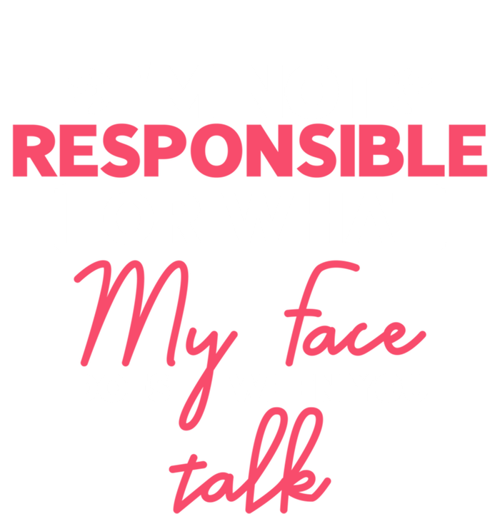 I'm Not Responsible For What My Face Does When You Talk Gift Tall T-Shirt