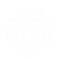 I'm Not Responsible For What My Face Does When You Talk Gift T-Shirt