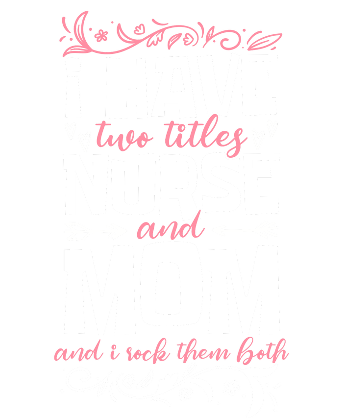 Mother's Day I Have Two Titles Nurse And Mom Gift Cropped Pullover Crew