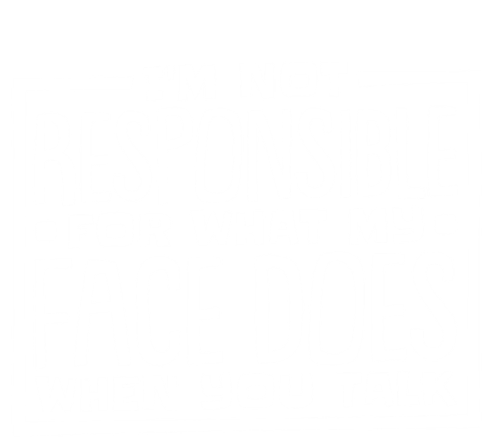 I'm Not Responsible For What My Face Does When You Talk Cool Gift Full Zip Hoodie