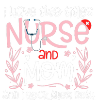 I Have Two Titles Nurse And Mom Mother's Day Flower Valucap Bio-Washed Visor