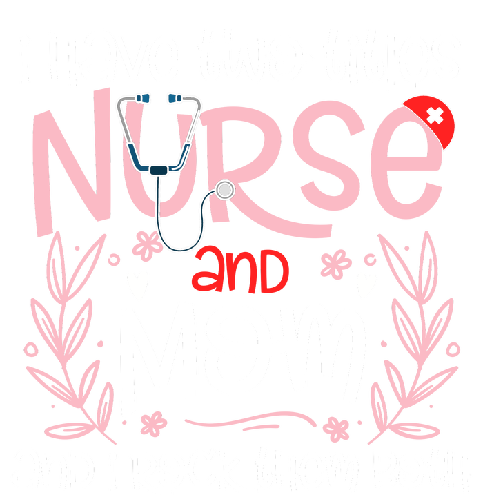 I Have Two Titles Nurse And Mom Mother's Day Flower Valucap Bio-Washed Visor