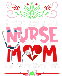 I Have Two Titles Nurse And Mom Mother's Day Nursing Snapback Five-Panel Rope Hat