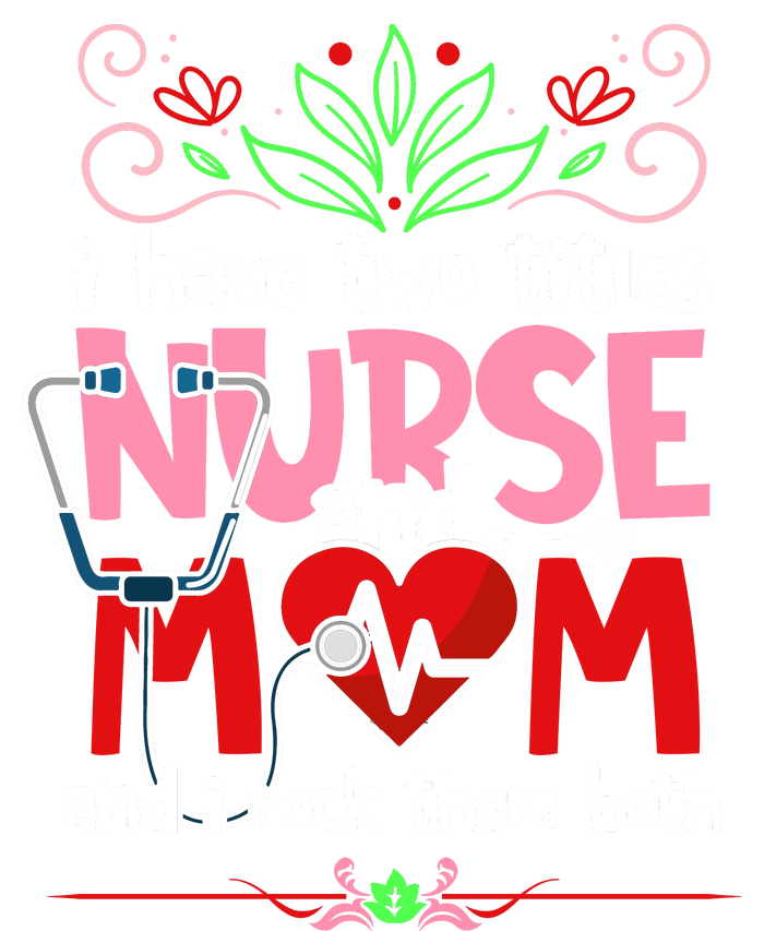 I Have Two Titles Nurse And Mom Mother's Day Nursing Snapback Five-Panel Rope Hat