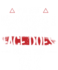 I’m Not Responsible For What My Face Does When You Talk Gift Hoodie