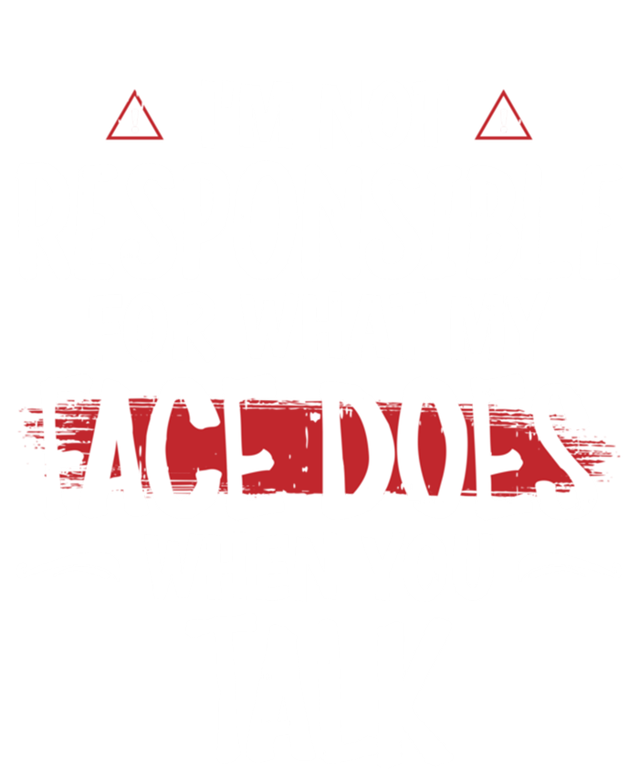 I’m Not Responsible For What My Face Does When You Talk Gift Hoodie