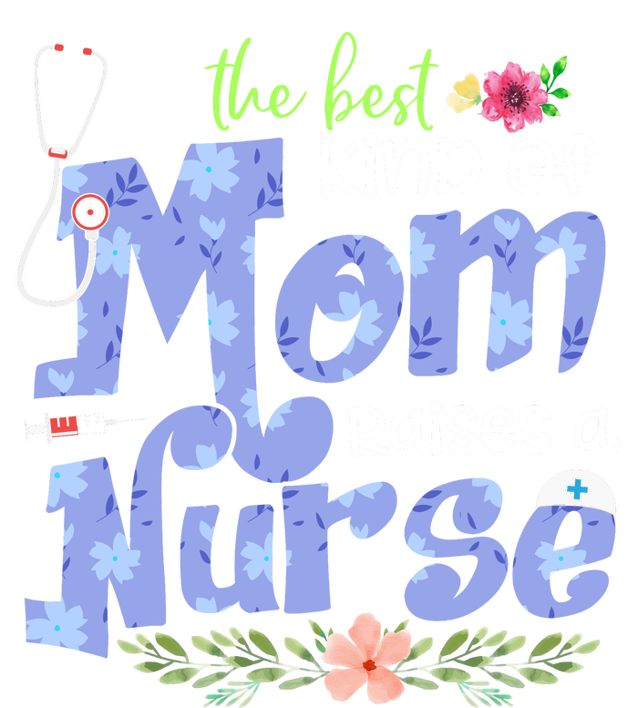 The Best Kind Of Mom Raises A Nurse Flower Mother's Day Ladies Long Sleeve Shirt