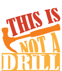 This Is Not A Drill Funny Construction Hammer Woodworking Gift T-Shirt