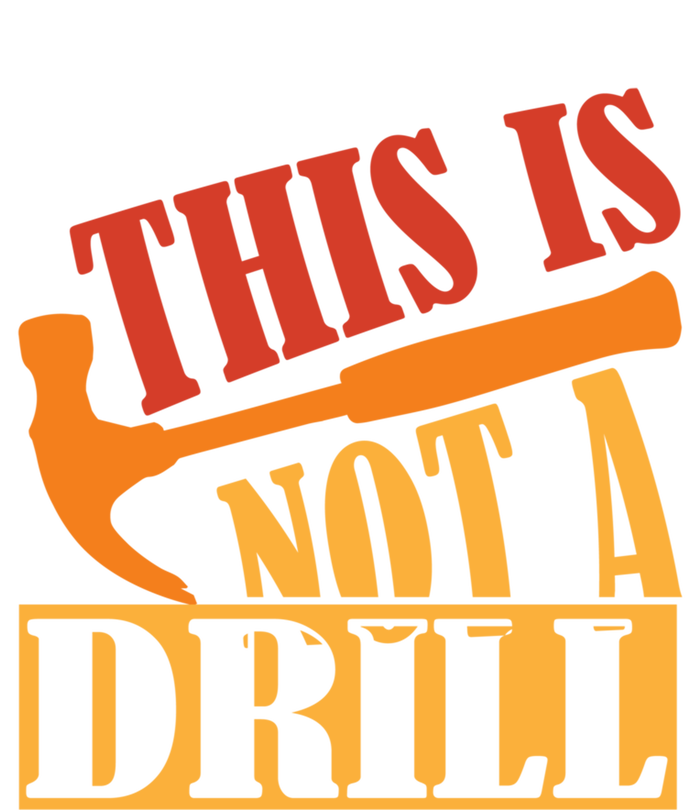 This Is Not A Drill Funny Construction Hammer Woodworking Gift T-Shirt