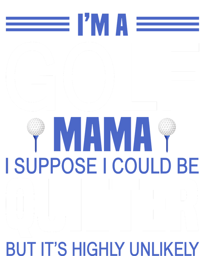 I'm A Golf Mama I Suppose I Could Be Quieter T-Shirt