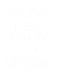 Cats 365 Let's Be Honest I Was Crazy Before The Cats Funny Meaningful Gift T-Shirt