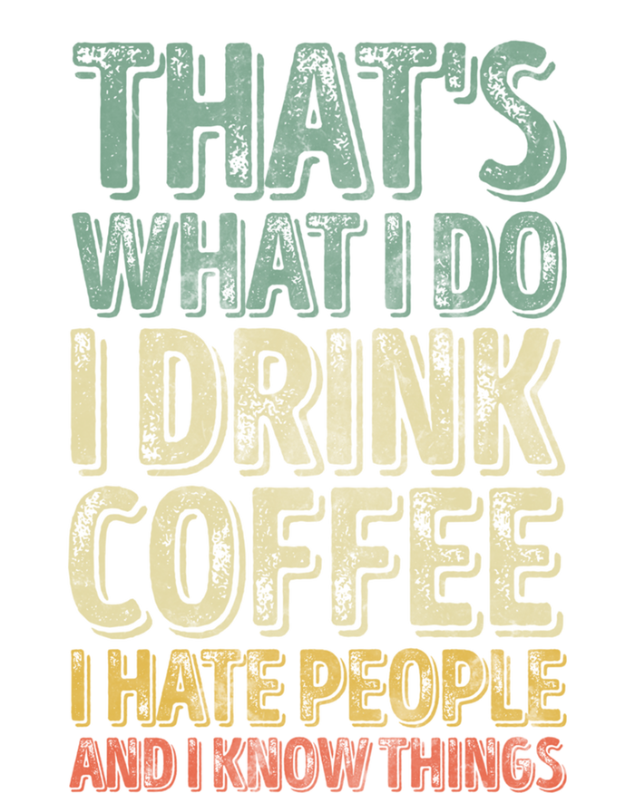 That's What I Do I Coffee I Hate People I Know Things Gift T-Shirt