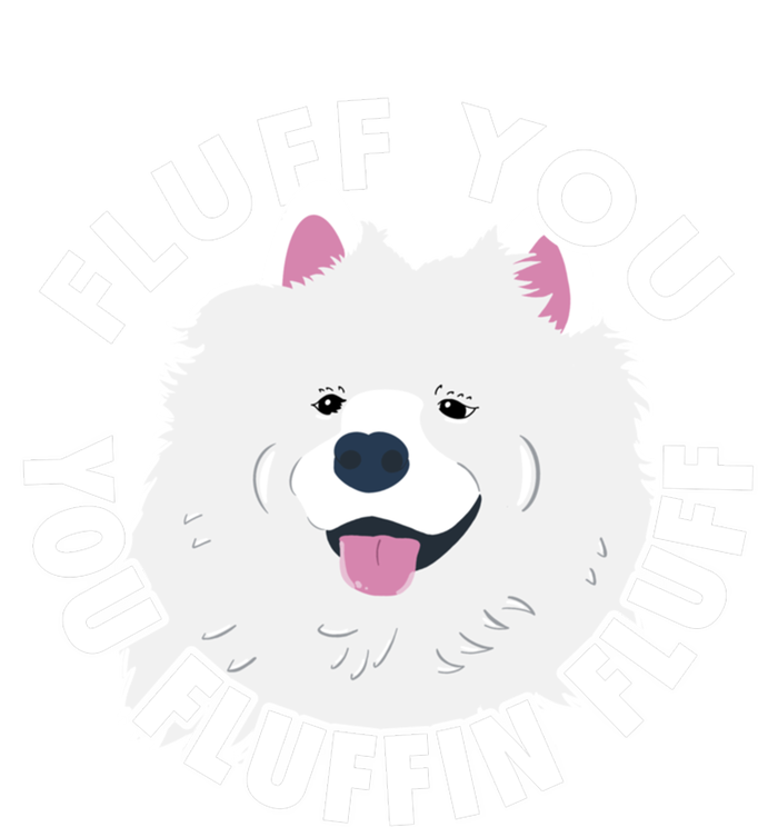 Fluff You Fluffin I Funny Samoyed Saying Dogs Dad Gift Sweatshirt Cinch Pack Bag