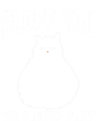 Fluff You Fluffin' Fluff Animal Cat Lover Gift T-Shirt