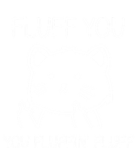 Fluff You Fluffin' Fluff Pet Cat Lover Gift T-Shirt