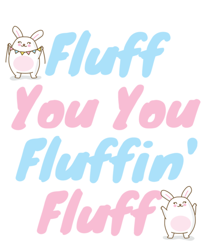 Fluff You You Fluffin Fluff Gift Tie-Dye T-Shirt