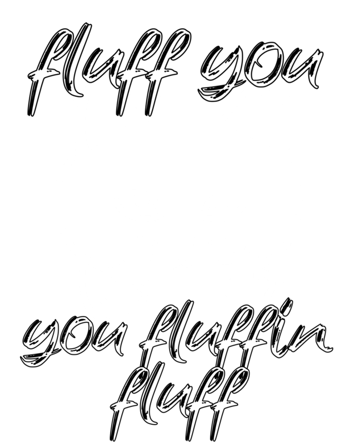 Fluff You You Fluffin Fluff Cat Flipping Off Meaningful Gift T-Shirt