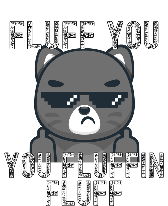 Fluff You You Fluffin Fluff Cat Flipping Off Gift T-Shirt