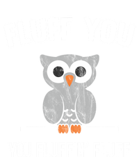 Fluff You You Fluffin' Fluff Cute Owl Distressed Gift Tall T-Shirt