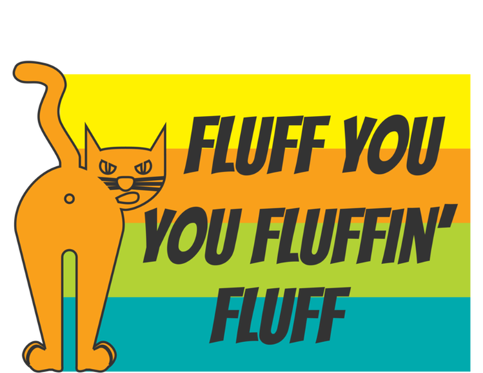 Fluff You You Fluffin' Fluff Funny Cat Kitten Gift Ladies Essential Tank