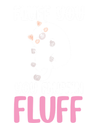 Fluff You You Fluffin' Fluff Funny Cat Kitten Lovers Pet Cat Gift Sweatshirt Cinch Pack Bag