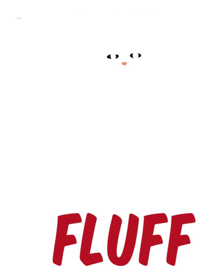 Fluff You You Fluffin' Fluff Funny Cat Kitten Lovers Pet Cat Gift T-Shirt