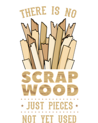 There Is No Scrap Wood Woodworking Carpenter Woodworker Gift T-Shirt