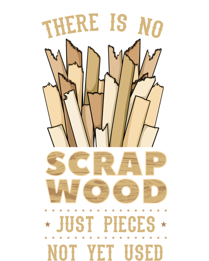 There Is No Scrap Wood Woodworking Carpenter Woodworker Gift T-Shirt