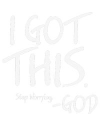 I Got This. Stop Worrying. God Jesus Christian Faith T-Shirt