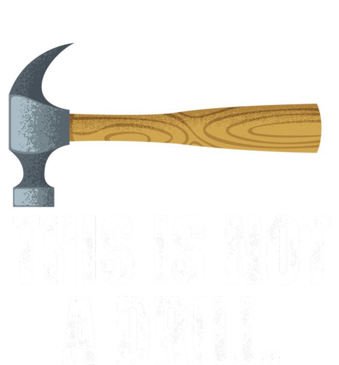 This Is Not A Drill With Claw Hammer Funny Dad Sarcasm Gift Women's Racerback Tank