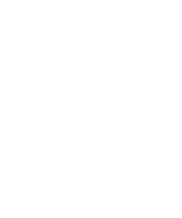 Fluff You You Fluffin' Fluff Gift Tall Hoodie