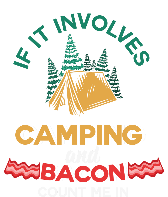 If It Involves Camping And Bacon Count Me In  T-Shirt