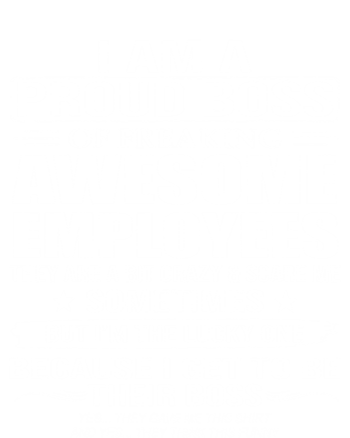 I Am A Proud Boss Of Freaking Awesome Employees Gift T-Shirt