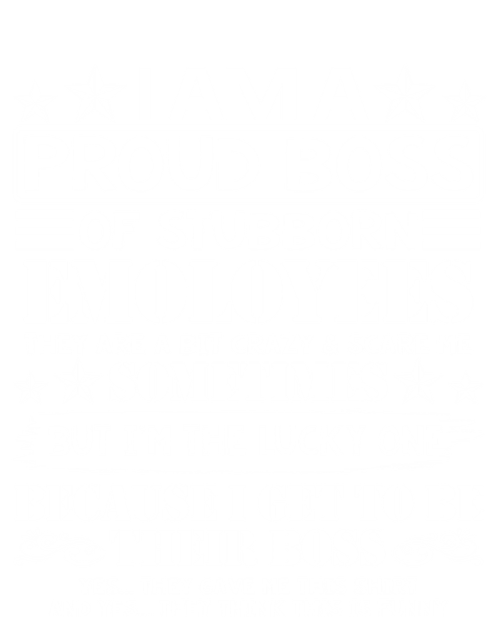 I Am A Proud Boss Of Stubborn Employees They Are Bit Crazy Cool Gift T-Shirt