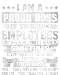 I Am A Proud Boss Of Stubborn Employees They Are Bit Crazy Funny Gift Tall Sweatshirt