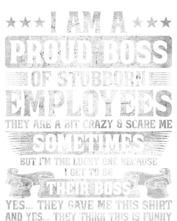 I Am A Proud Boss Of Stubborn Employees They Are Bit Crazy Funny Gift Tall Sweatshirt