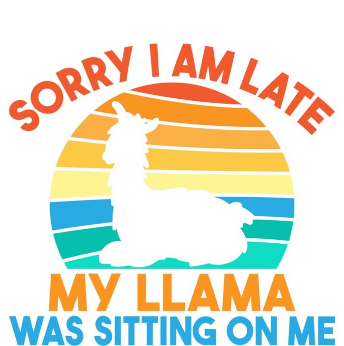 Sorry I Am Late My Llama Was Sitting On Me Funny Llama Meaningful Gift T-Shirt