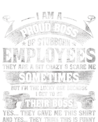 I Am A Proud Boss Of Stubborn Employees They Are Bit Crazy Gift T-Shirt