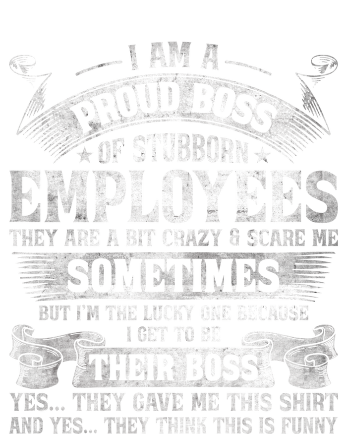 I Am A Proud Boss Of Stubborn Employees They Are Bit Crazy Gift T-Shirt