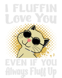 I Fluffin Love You Even If You Always Fluff Up Gift Funny Cat Gift Women's V-Neck T-Shirt