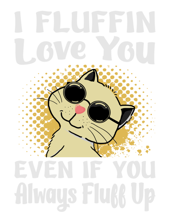 I Fluffin Love You Even If You Always Fluff Up Gift Funny Cat Gift Women's V-Neck T-Shirt