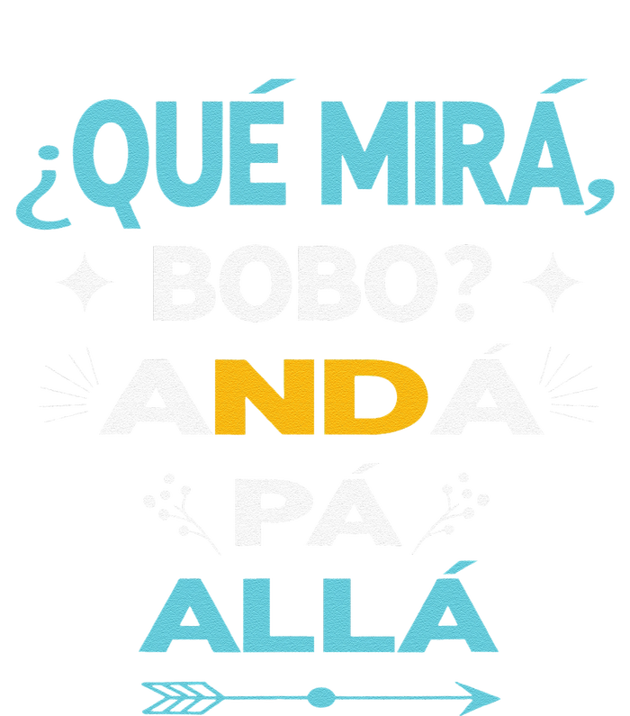 Qué Miras Bobo anda pa alla Qué Mira Bobo Women's T-Shirt