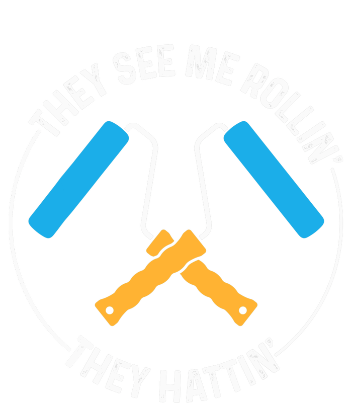 House Painter Saying | They See Me Rollin' They Hattin' T-Shirt