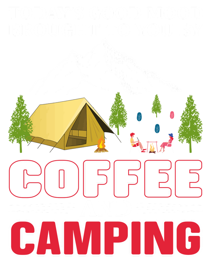 Today's Good Mood Brought To You By Coffee And Camping T-Shirt