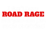 Bad Driver I Don't Have Road Rage You're Just An Idiot Great Gift T-Shirt