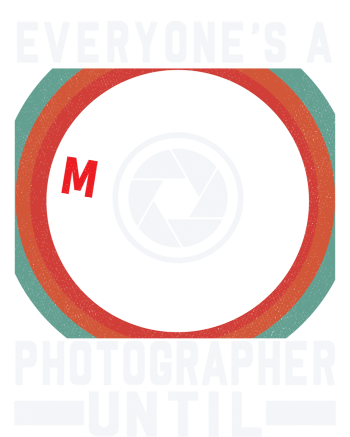 Everyone Is A Photographer Untill Ual Mode Photography Gift T-Shirt