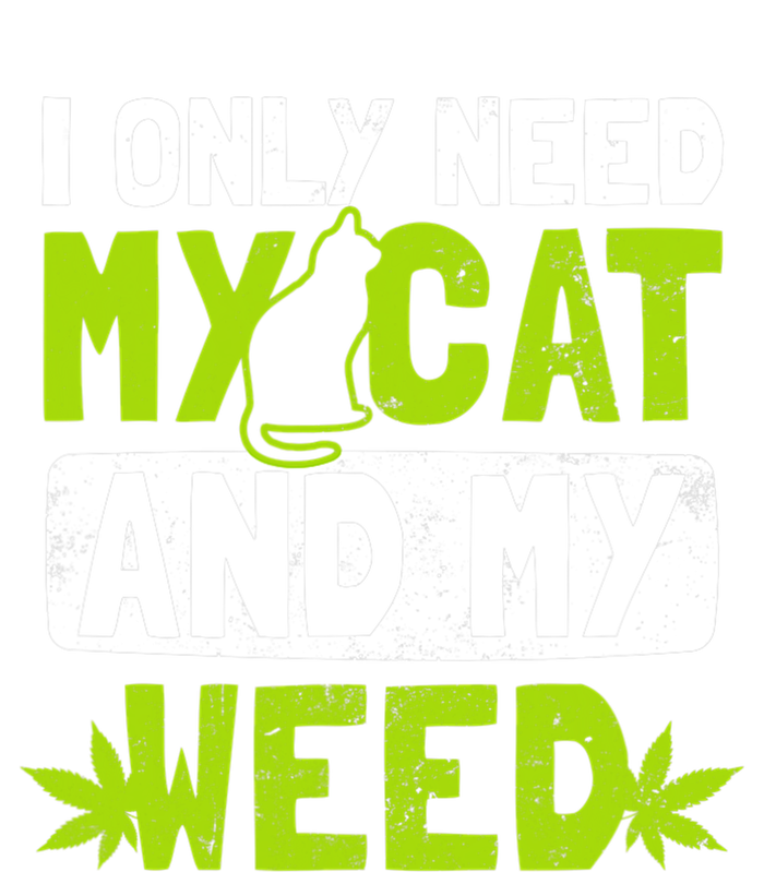 Cat Weed Design Only Need My Cat And Weed Gift T-Shirt