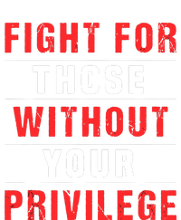 Fight For Those Without Your Privilege Civil Rights Support T-Shirt