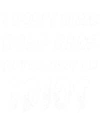 Funny Saying I Don't Have Road Rage You're Just An Idiot Gif Gift T-Shirt