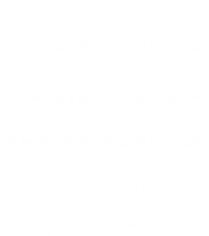 Funny Saying I Don't Have Road Rage You're Just An Idiot Gif Gift T-Shirt